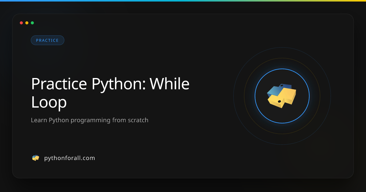 Practice Python: While Loop | PythonForAll